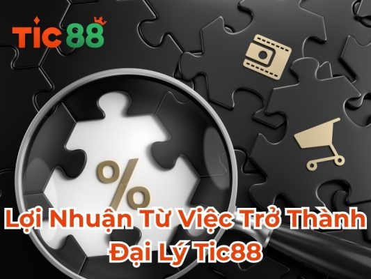 Lợi nhuận từ việc trở thành đại lý Tic88