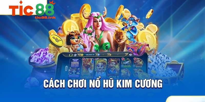 Bí quyết chơi nổ hũ kim cương hiệu quả - Nắm vững chiến lược để chinh phục jackpot