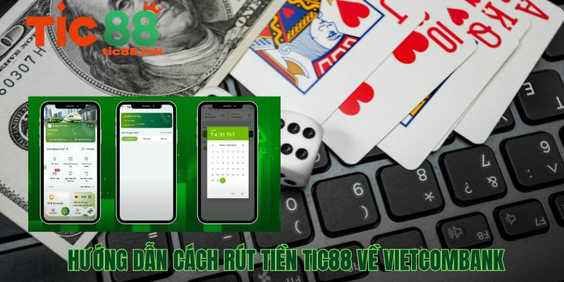 Hướng dẫn cách rút tiền TIC88 về Vietcombank