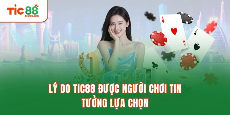 Lý do TIC88 được người chơi tin tưởng lựa chọn