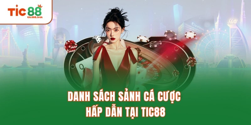 Danh sách sảnh cá cược hấp dẫn tại TIC88