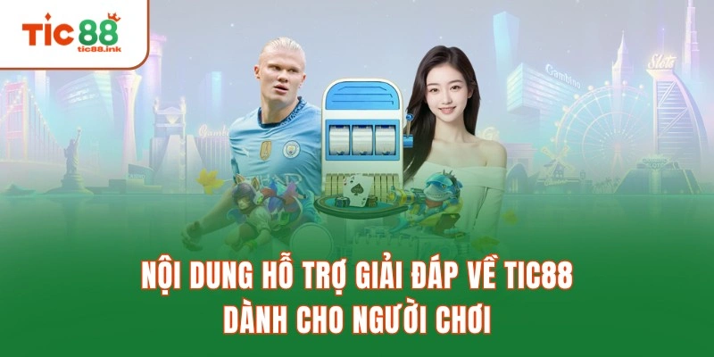 Nội dung hỗ trợ giải đáp về TIC88 dành cho người chơi
