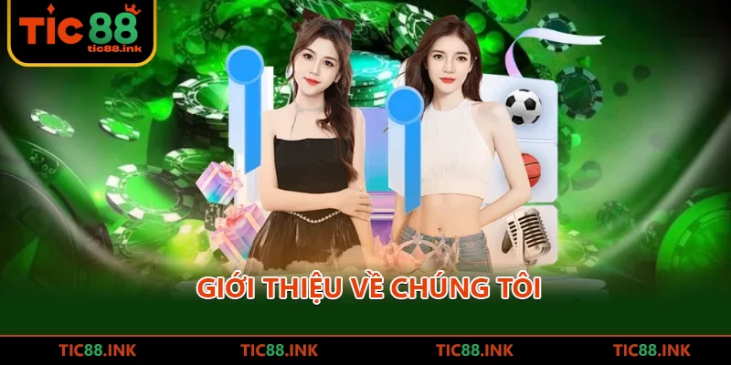 Link Chính Thức TIC88 - Nền Tảng Đổi Thưởng Hàng Đầu Việt Nam 2026 13 Giới thiệu về chúng tôi
