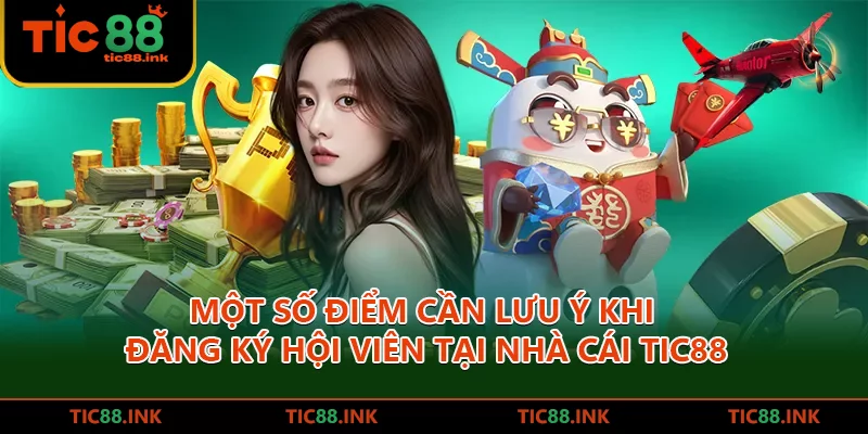 Một số điểm cần lưu ý khi đăng ký hội viên tại nhà cái TIC88